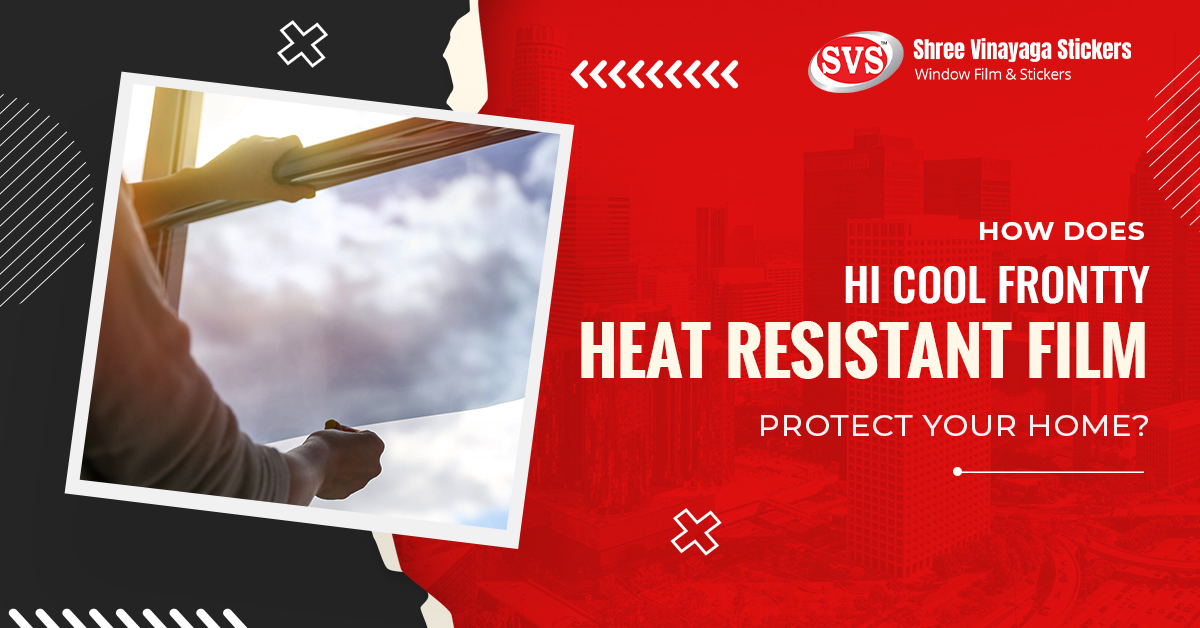 use hi cool frontty heat resistant film to reduce heat of your home